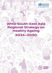 South-East Asia Regional Strategy on Healthy Ageing: 2024–2030